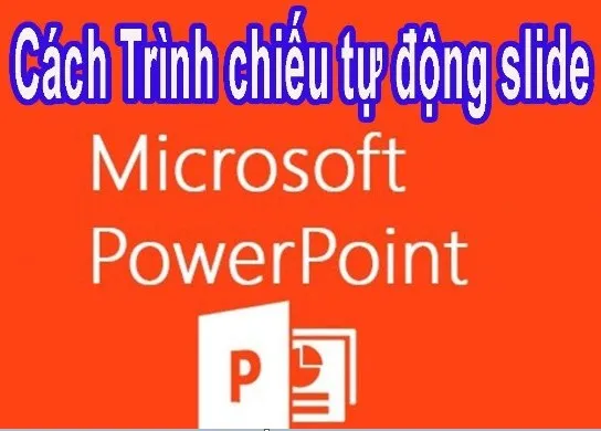 Cách làm slide tự chạy trong Powerpoint 2007, 2010, 2013