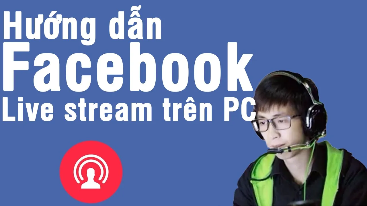 Cách sử dụng OBS để Live Stream Video trên Facebook