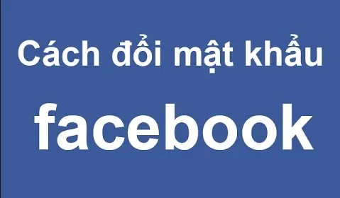 Cách đổi mật khẩu trên Facebook